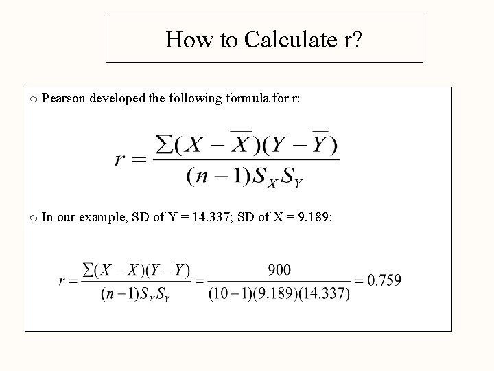 How to Calculate r? m Pearson developed the following formula for r: m In