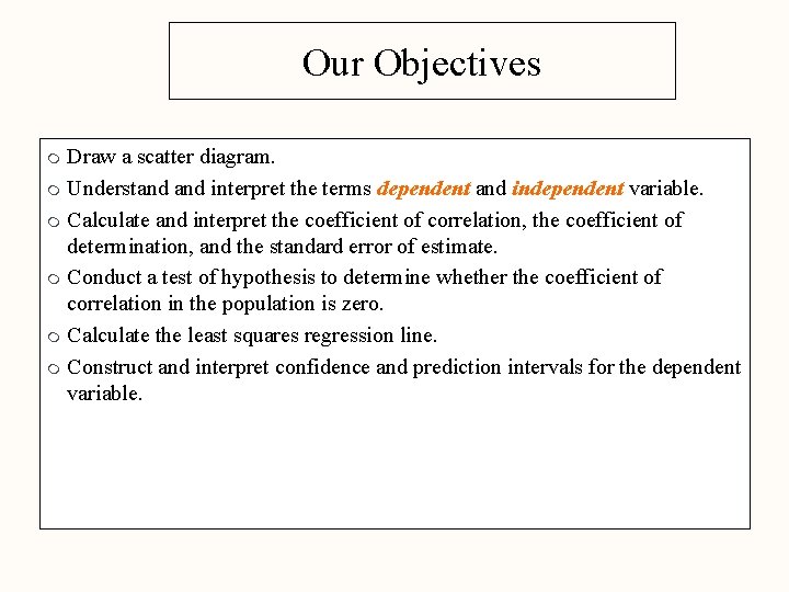 Our Objectives Draw a scatter diagram. m Understand interpret the terms dependent and independent