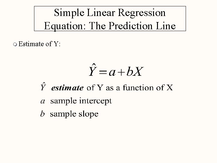 Simple Linear Regression Equation: The Prediction Line m Estimate of Y: 