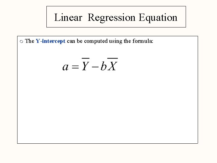 Linear Regression Equation m The Y-intercept can be computed using the formula: 