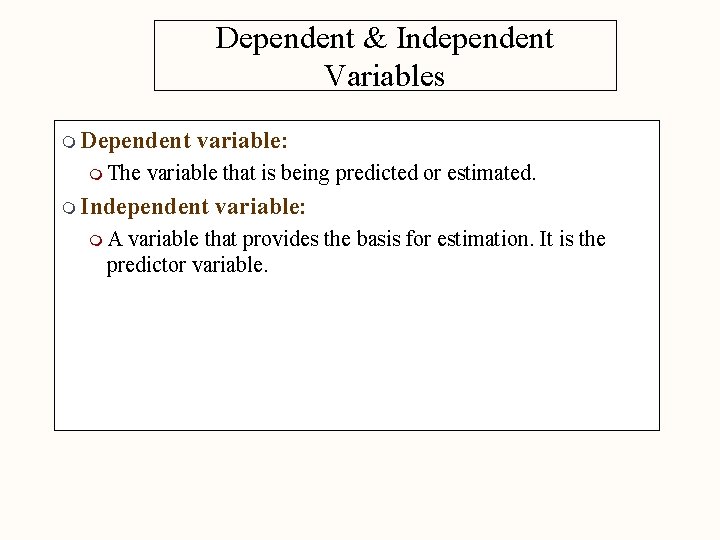 Dependent & Independent Variables m Dependent m The variable: variable that is being predicted