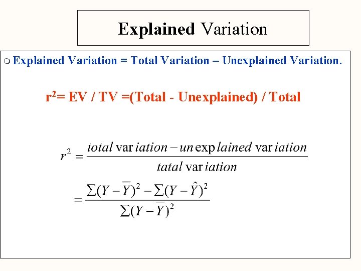 Explained Variation m Explained Variation = Total Variation – Unexplained Variation. r 2= EV