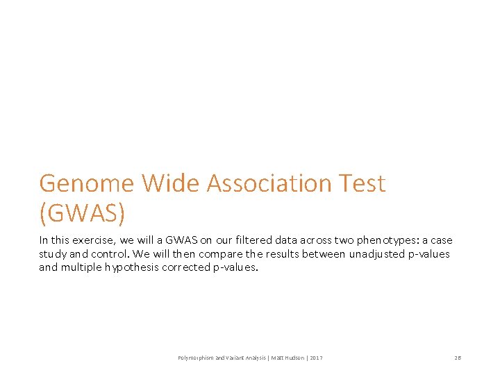 Genome Wide Association Test (GWAS) In this exercise, we will a GWAS on our