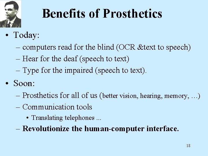 Benefits of Prosthetics • Today: – computers read for the blind (OCR &text to