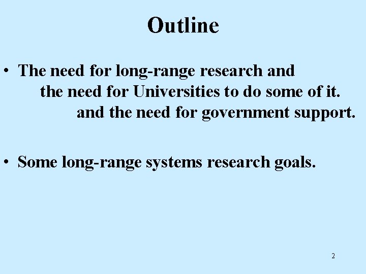 Outline • The need for long-range research and the need for Universities to do