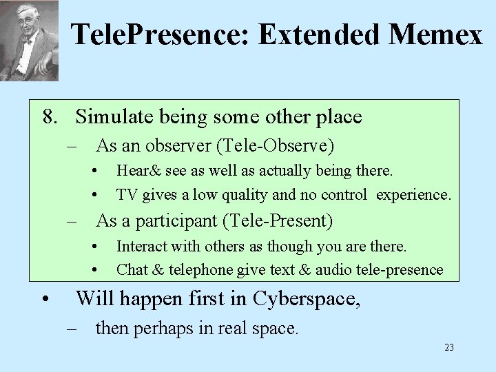 Tele. Presence: Extended Memex 8. Simulate being some other place – As an observer