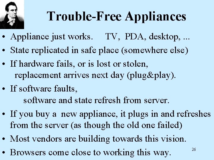 Trouble-Free Appliances • Appliance just works. TV, PDA, desktop, . . . • State