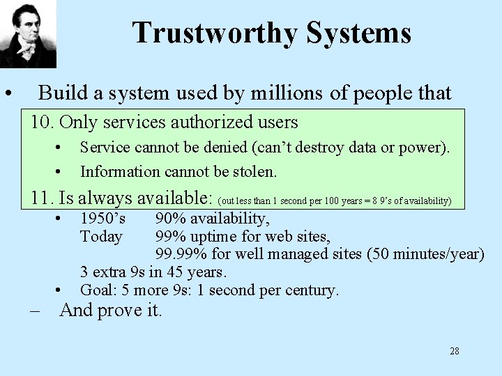 Trustworthy Systems • Build a system used by millions of people that 10. Only