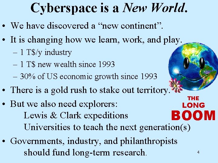 Cyberspace is a New World. • We have discovered a “new continent”. • It