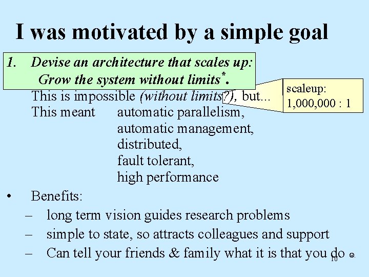 I was motivated by a simple goal 1. Devise an architecture that scales up: