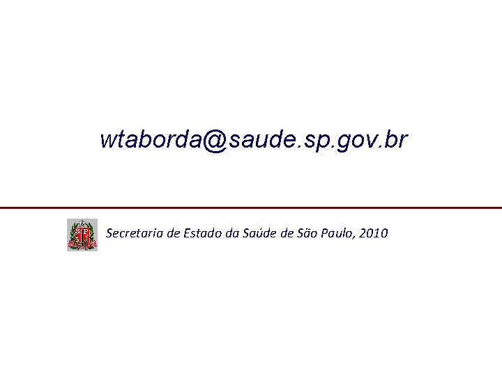 wtaborda@saude. sp. gov. br Secretaria de Estado da Saúde de São Paulo, 2010 