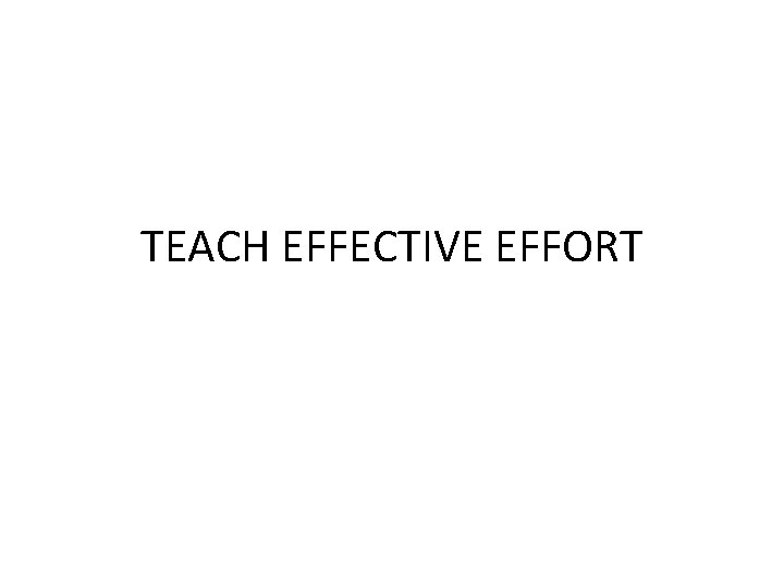 TEACH EFFECTIVE EFFORT 