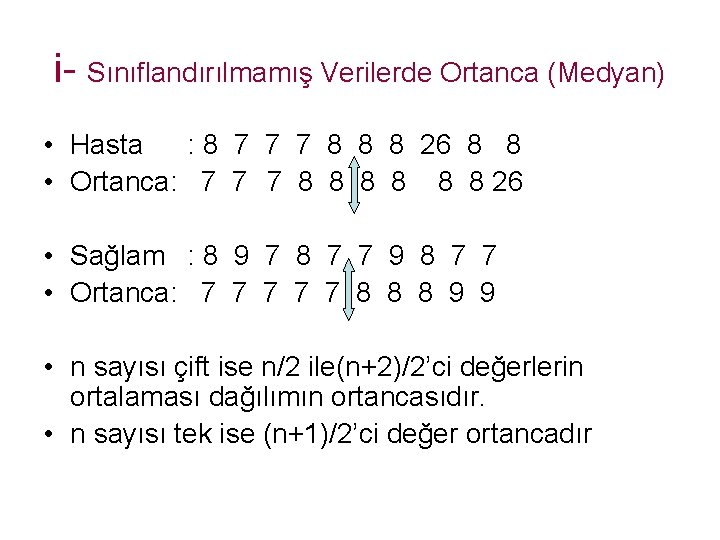 i- Sınıflandırılmamış Verilerde Ortanca (Medyan) • Hasta : 8 7 7 7 8 8