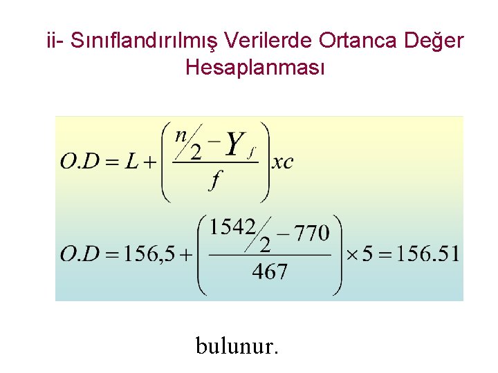 ii- Sınıflandırılmış Verilerde Ortanca Değer Hesaplanması bulunur. 