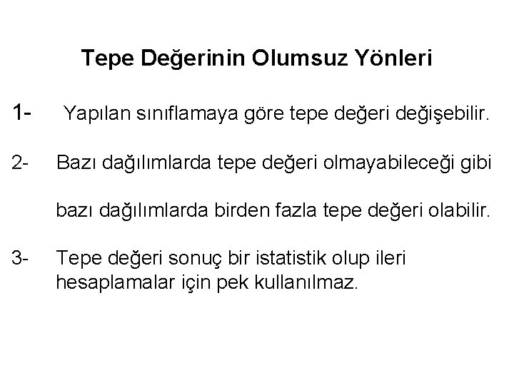  Tepe Değerinin Olumsuz Yönleri 1 - Yapılan sınıflamaya göre tepe değeri değişebilir. 2