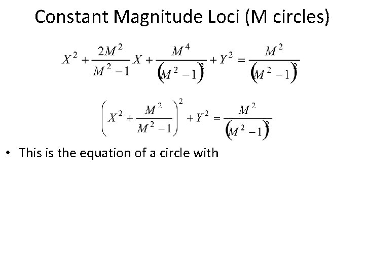 Constant Magnitude Loci (M circles) • This is the equation of a circle with