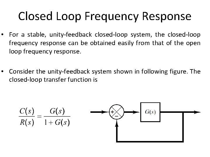 Closed Loop Frequency Response • For a stable, unity-feedback closed-loop system, the closed-loop frequency