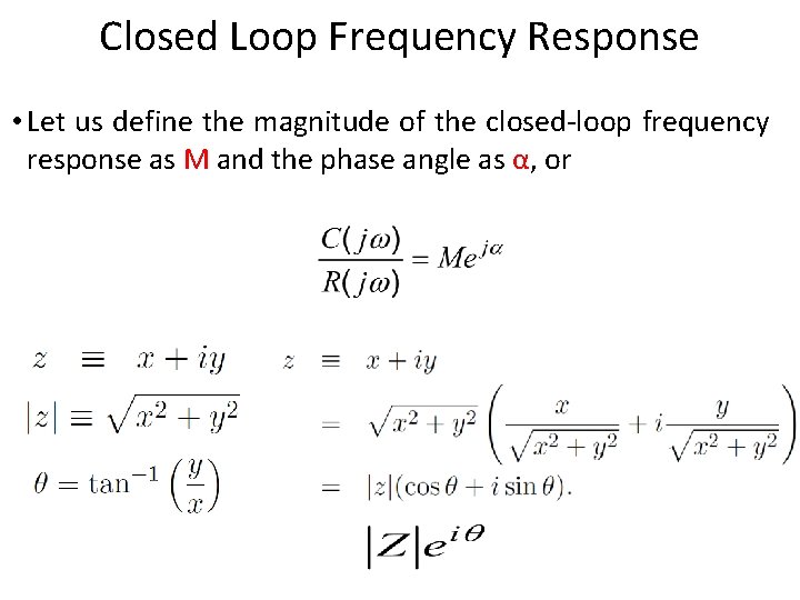 Closed Loop Frequency Response • Let us define the magnitude of the closed-loop frequency