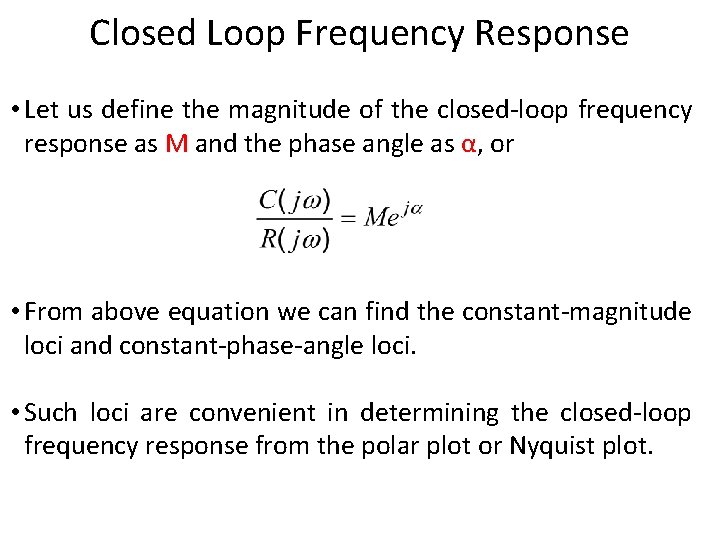 Closed Loop Frequency Response • Let us define the magnitude of the closed-loop frequency