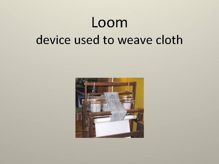 Loom device used to weave cloth 