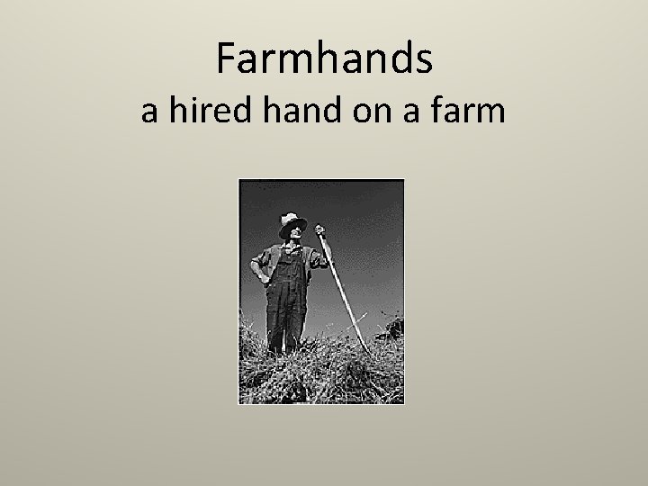 Farmhands a hired hand on a farm 
