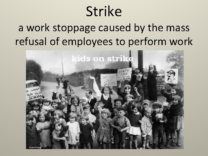 Strike a work stoppage caused by the mass refusal of employees to perform work