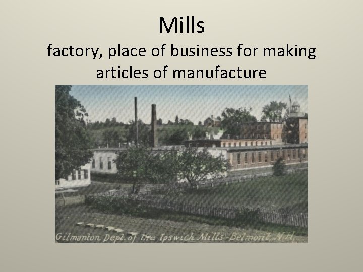 Mills factory, place of business for making articles of manufacture 