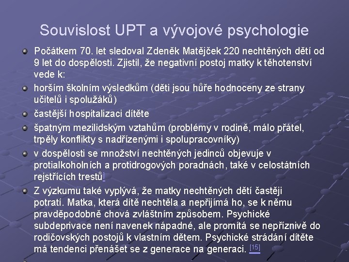 Souvislost UPT a vývojové psychologie Počátkem 70. let sledoval Zdeněk Matějček 220 nechtěných dětí