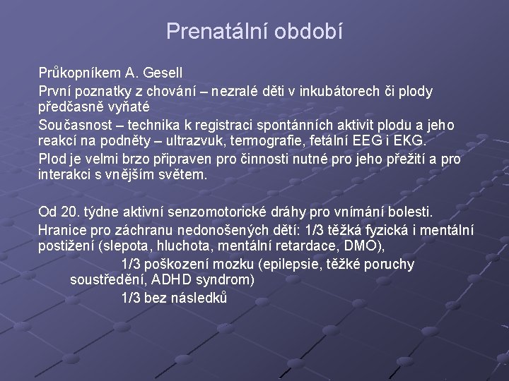 Prenatální období Průkopníkem A. Gesell První poznatky z chování – nezralé děti v inkubátorech