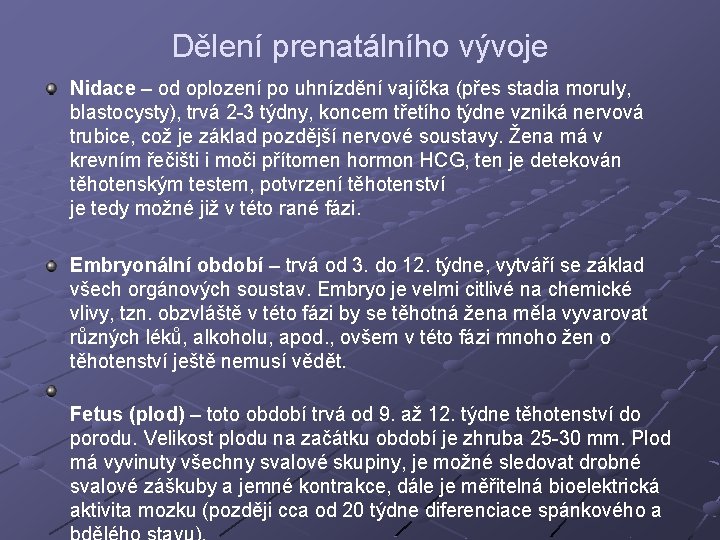 Dělení prenatálního vývoje Nidace – od oplození po uhnízdění vajíčka (přes stadia moruly, blastocysty),