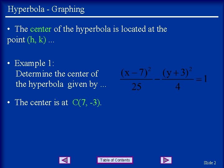 Hyperbola - Graphing • The center of the hyperbola is located at the point