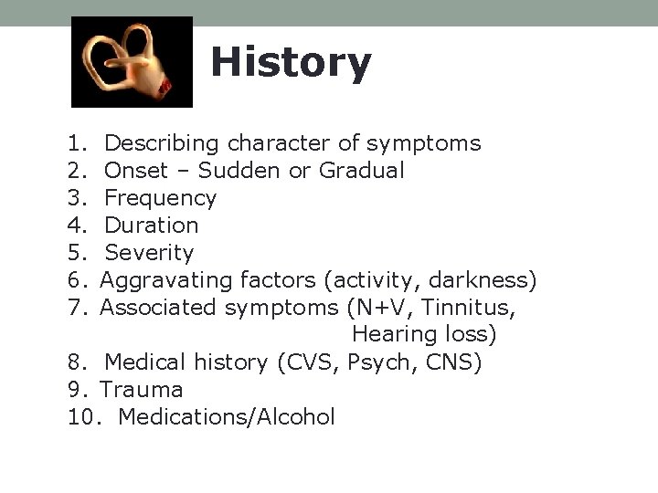 History 1. 2. 3. 4. 5. 6. 7. Describing character of symptoms Onset –