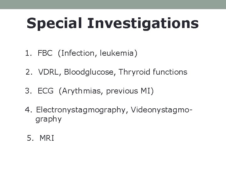 Special Investigations 1. FBC (Infection, leukemia) 2. VDRL, Bloodglucose, Thryroid functions 3. ECG (Arythmias,