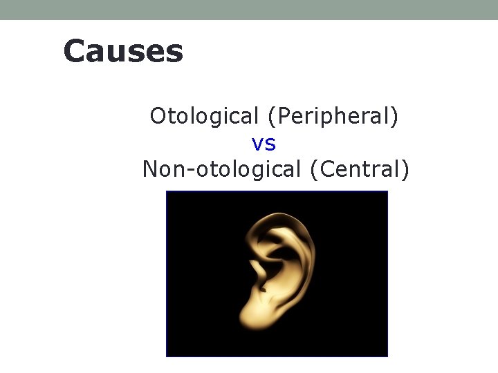 Causes Otological (Peripheral) vs Non-otological (Central) 