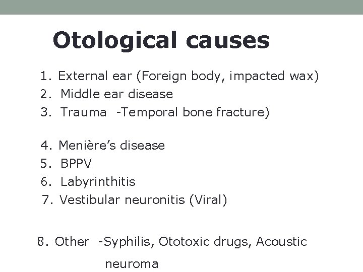 Otological causes 1. External ear (Foreign body, impacted wax) 2. Middle ear disease 3.