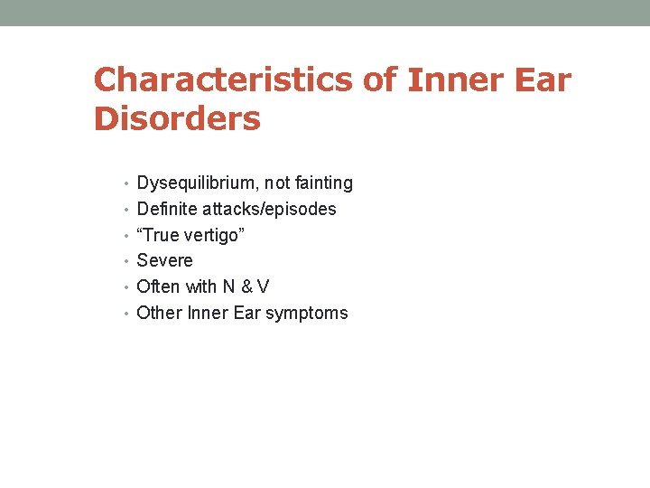 Characteristics of Inner Ear Disorders • Dysequilibrium, not fainting • Definite attacks/episodes • “True