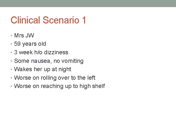 Clinical Scenario 1 • Mrs JW • 59 years old • 3 week h/o