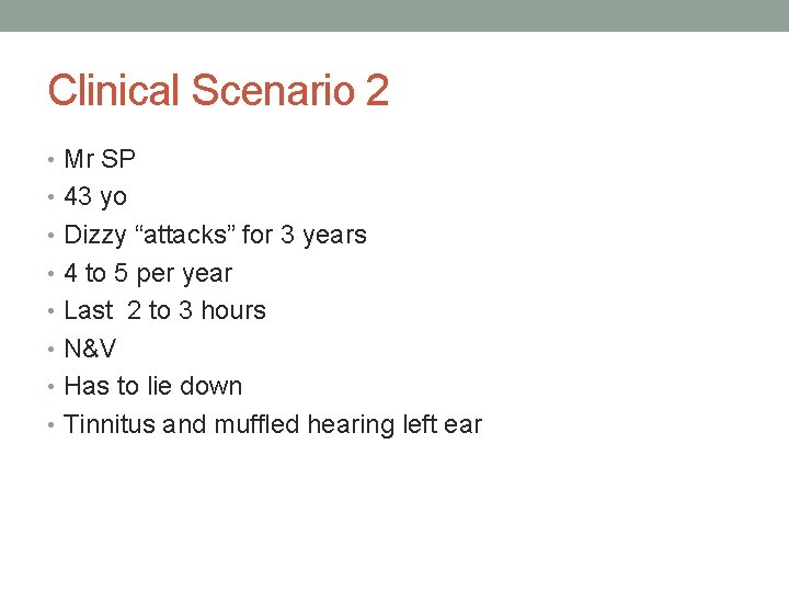 Clinical Scenario 2 • Mr SP • 43 yo • Dizzy “attacks” for 3