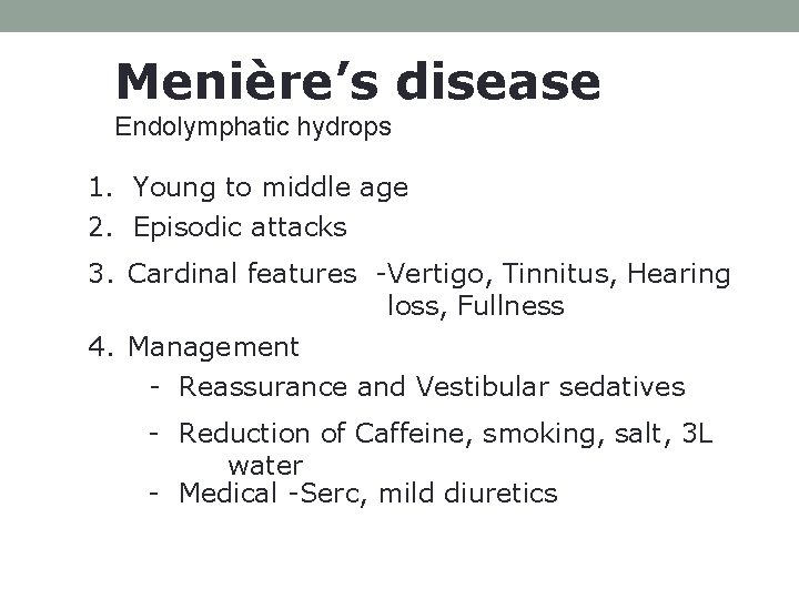 Menière’s disease Endolymphatic hydrops 1. Young to middle age 2. Episodic attacks 3. Cardinal