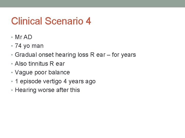 Clinical Scenario 4 • Mr AD • 74 yo man • Gradual onset hearing