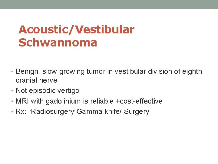 Acoustic/Vestibular Schwannoma • Benign, slow-growing tumor in vestibular division of eighth cranial nerve •