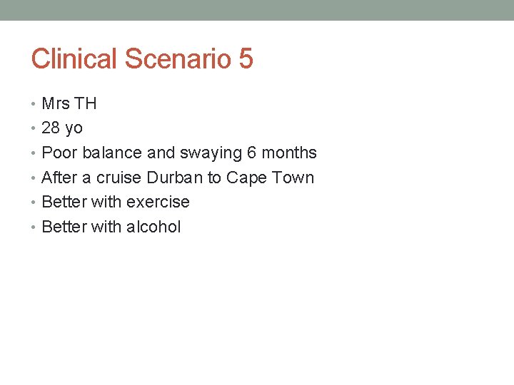 Clinical Scenario 5 • Mrs TH • 28 yo • Poor balance and swaying