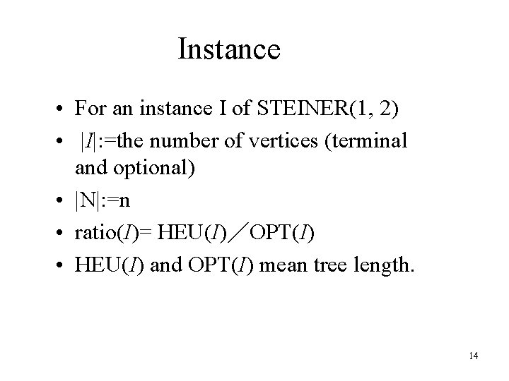 Instance • For an instance I of STEINER(1, 2) • |I|: =the number of