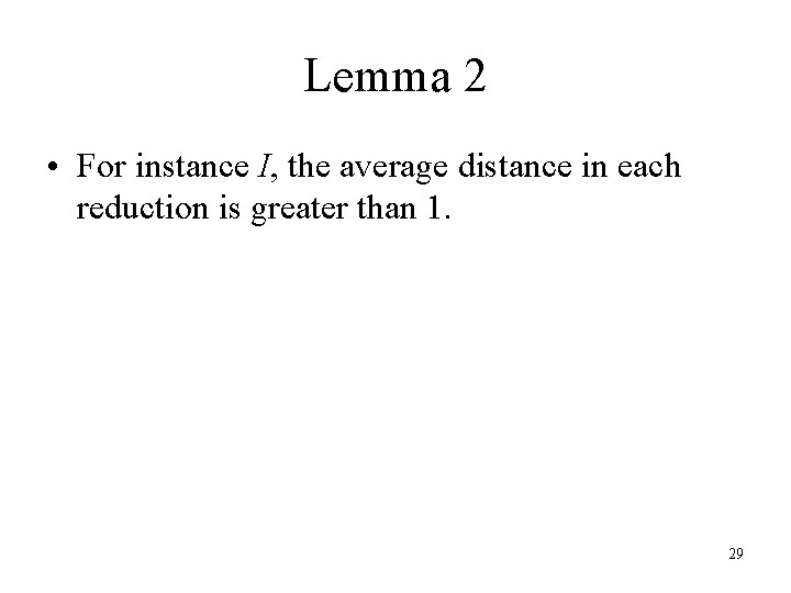 Lemma 2 • For instance I, the average distance in each reduction is greater