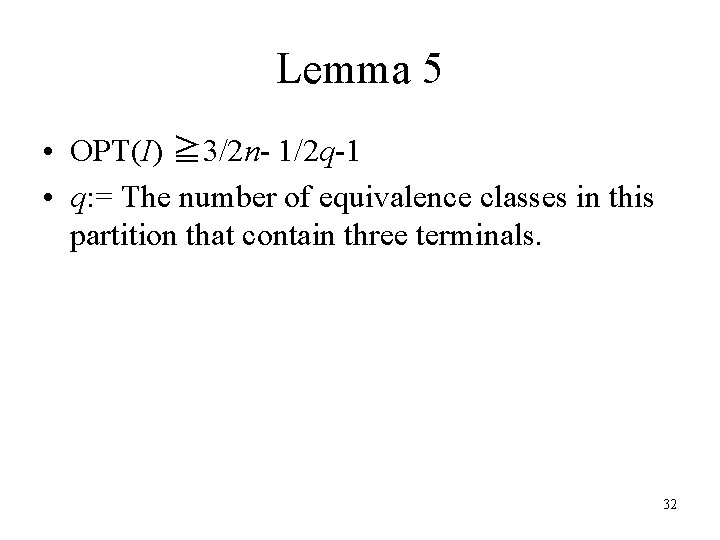 Lemma 5 • OPT(I) ≧ 3/2 n- 1/2 q-1 • q: = The number