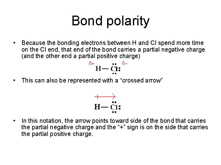Bond polarity • Because the bonding electrons between H and Cl spend more time