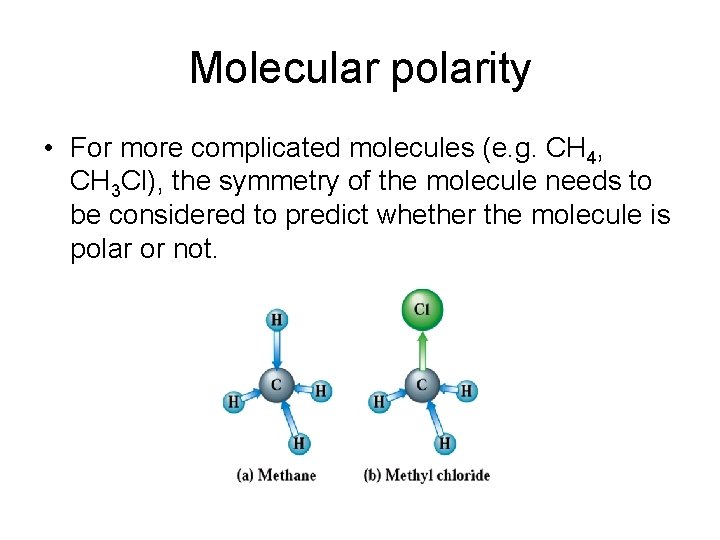 Molecular polarity • For more complicated molecules (e. g. CH 4, CH 3 Cl),