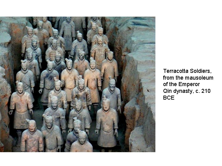 Terracotta Soldiers, from the mausoleum of the Emperor Qin dynasty, c. 210 BCE 