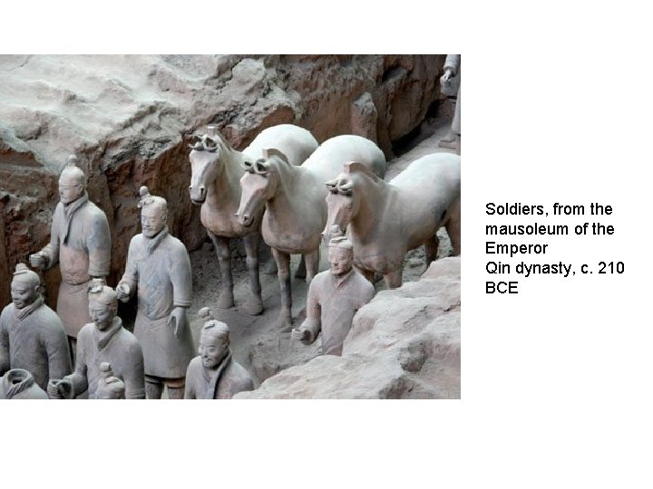 Soldiers, from the mausoleum of the Emperor Qin dynasty, c. 210 BCE 
