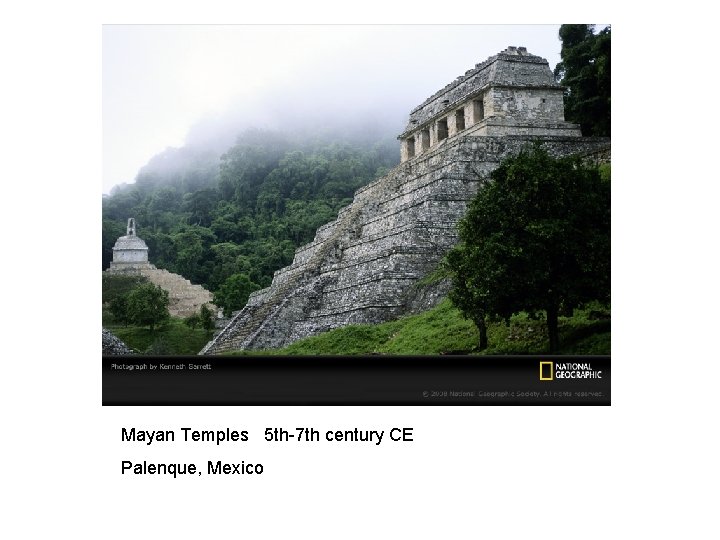 Mayan Temples 5 th-7 th century CE Palenque, Mexico 